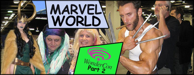 Marvel World: WONDERCON 2013 Part 2