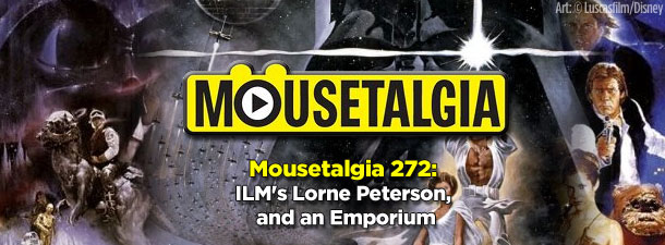 Mousetalgia 272: ILM’s Lorne Peterson, and an Emporium