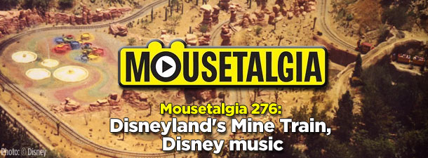Mousetalgia 276: Disneyland’s Mine Train, Disney music