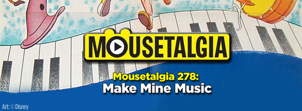 Mousetalgia 278: Make Mine Music