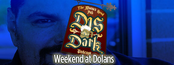 Disafterdark Series 2, Episode 10 – Weekend at Dolans