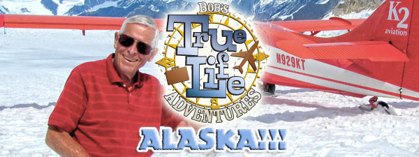 Bob’s True-Life Adventures – No.2 2009 Alaska