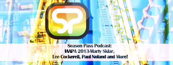 Season Pass Podcast: IAAPA 2013-Marty Sklar, Lee Cockerell, Paul Noland and More!