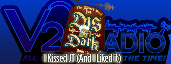 Disafterdark Series 2, Episode 12 – I Kissed JT (And I Liked it)