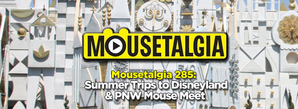 Mousetalgia 285: Disneyland summer trip planning