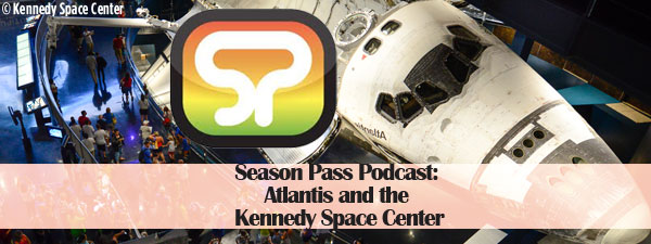 Season Pass Podcast: Atlantis and the Kennedy Space Center