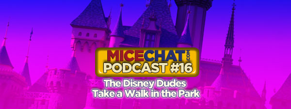 MiceChat Podcast 16 – The Disney Dudes Take a Walk in the Park