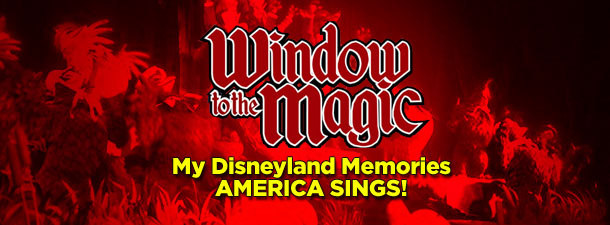 My Disneyland Memories – AMERICA SINGS!