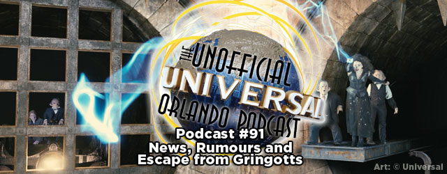 Unofficial Universal Orlando Podcast #91 – News, Rumors and Escape from Gringotts