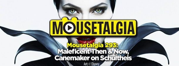 Mousetalgia Podcast 293: Maleficent ’14/’59, Canemaker on Schultheis