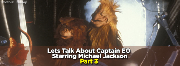 Let’s Talk About Captain EO starring Michael Jackson — Part 3