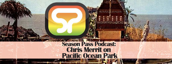 Chris Merrit on the Legendary Pacific Ocean Park
