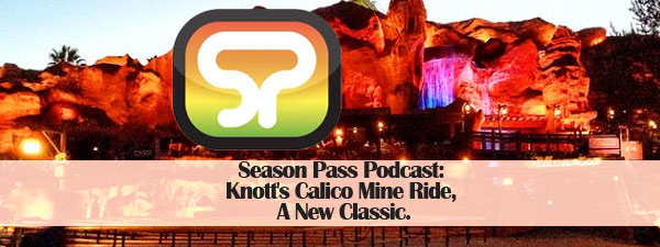Season Pass Podcast: Knott’s Calico Mine Ride, A New Classic.