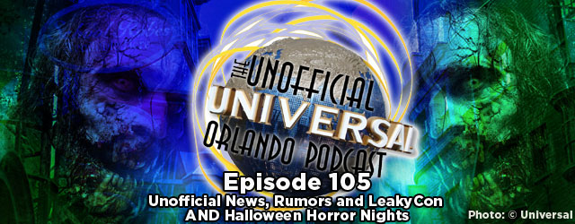 Unofficial Universal Orlando Podcast #105 – News, Rumors and LeakyCon AND Halloween Horror Nights