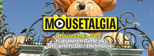 Mousetalgia Podcast 309: Halloween Time; As Dreamers Do – the movie