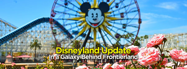 Disneyland Update – In a Galaxy Behind Frontierland
