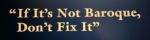 If It’s Not Baroque Don’t Fix It